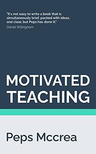 Motivated Teaching Harnessing the science of motivation to boost attention and effort in the classroom