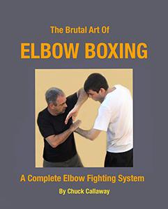The Brutal Art of Elbow Boxing A Complete Elbow Fighting System