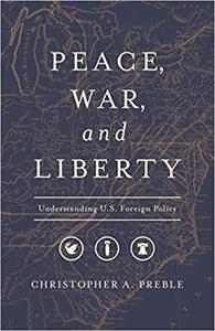 Peace, War, and Liberty Understanding U.S. Foreign Policy