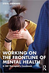 Working on the Frontline of Mental Health A CBT Therapist’s Casebook