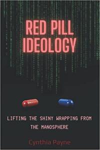 Red Pill Ideology Lifting the Shiny Wrapping from the Manosphere