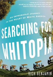 Searching for Whitopia An Improbable Journey to the Heart of White America