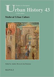 Medieval Urban Culture (Studies in European Urban History 1100-1800)