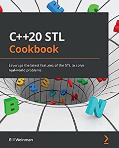 C++20 STL Cookbook Leverage the latest features of the STL to solve real-world problems