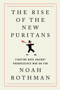 The Rise of the New Puritans Fighting Back Against Progressives' War on Fun