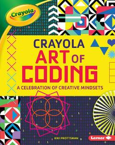 Crayola ® Art of Coding  A Celebration of Creative Mindsets