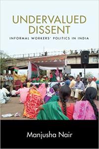 Undervalued Dissent Informal Workers' Politics in India