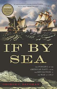 If By Sea The Forging of the American Navy–from the Revolution to the War of 1812
