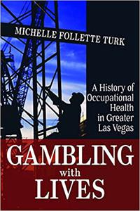 Gambling With Lives A History of Occupational Health in Greater Las Vegas