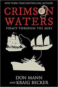 Crimson Waters True Tales of Adventure. Looting, Kidnapping, Torture, and Piracy on the High Seas