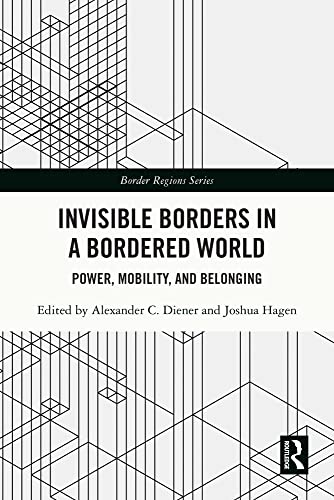 Invisible Borders in a Bordered World Power, Mobility, and Belonging
