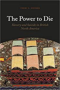 The Power to Die Slavery and Suicide in British North America