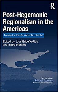 Post-Hegemonic Regionalism in the Americas Toward a Pacific-Atlantic Divide