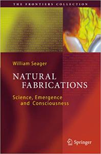 Natural Fabrications Science, Emergence and Consciousness
