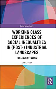 Working Class Experiences of Social Inequalities in (Post-) Industrial Landscapes Feelings of Class