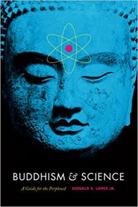 Buddhism and Science A Guide for the Perplexed