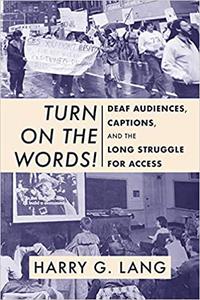 Turn on the Words! Deaf Audiences, Captions, and the Long Struggle for Access