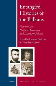 Entangled Histories of the Balkans, Volume I National Ideologies and Language Policies