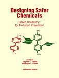 Designing Safer Chemicals. Green Chemistry for Pollution Prevention
