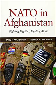 NATO in Afghanistan Fighting Together, Fighting Alone