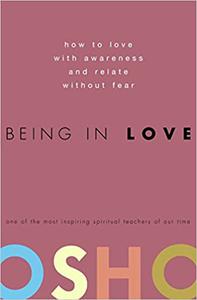 Being in Love How to Love with Awareness and Relate Without Fear