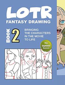 LOTR – Fantasy Drawing Book 2 Bringing The Characters in The Movie to Life (LOTR Drawing)