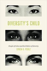 Diversity's Child People of Color and the Politics of Identity