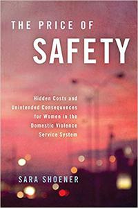 The Price of Safety Hidden Costs and Unintended Consequences for Women in the Domestic Violence Service System