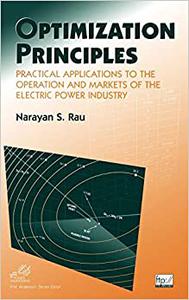Optimization Principles Practical Applications to the Operation and Markets of the Electric Power Industry
