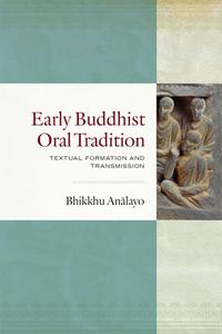 Early Buddhist Oral Tradition Textual Formation and Transmission