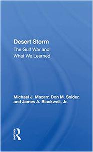 Desert Storm The Gulf War and What We Learned