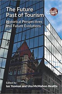The Future Past of Tourism Historical Perspectives and Future Evolutions (The Future of Tourism, 2)