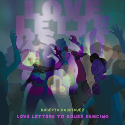 Roberto Rodriguez - Love Letters to House Dancing (2022)