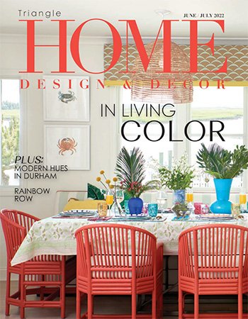 Home Design & Decor Triangle   June/July 2022