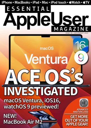 Essential AppleUser Magazine   Issue 38, July.August 2022