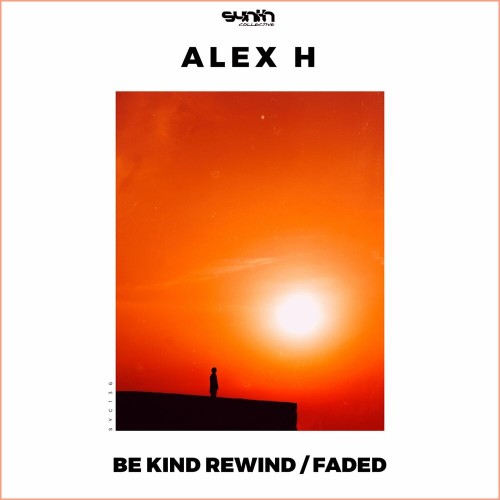 Alex H - Be Kind Rewind / Faded (2022)