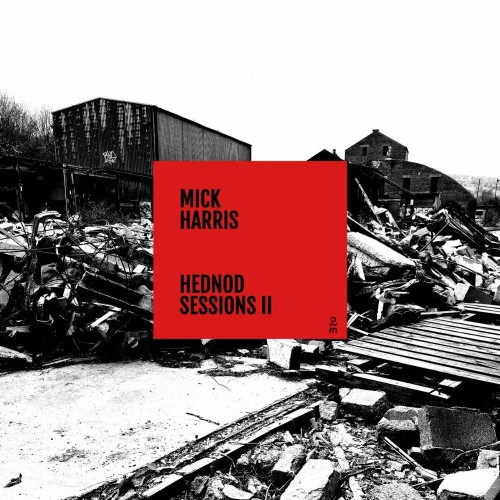 Mick Harris - Hednod Sessions II (2022)