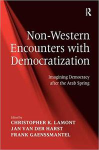 Non-Western Encounters with Democratization Imagining Democracy after the Arab Spring