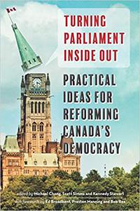 Turning Parliament Inside Out Practical Ideas for Reforming Canada’s Democracy