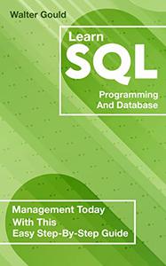 Learn Sql Programming And Database Management Today With This Easy Step-by-step Guide