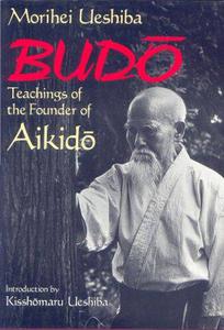 Budo. Teachings of the Founder of Aikido 