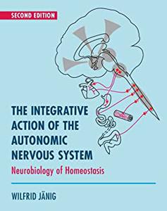 The Integrative Action of the Autonomic Nervous System Neurobiology of Homeostasis, 2nd Edition