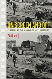 On Screen and Off Cinema and the Making of Nazi Hamburg