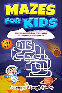 Mazes For Kids Fun And Challenging Maze Puzzle Activity Book For Children Ages 4-8