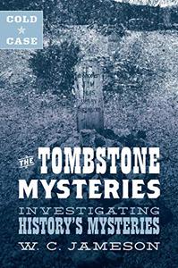 Cold Case The Tombstone Mysteries Investigating History's Mysteries