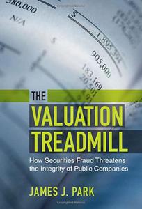 The Valuation Treadmill How Securities Fraud Threatens the Integrity of Public Companies