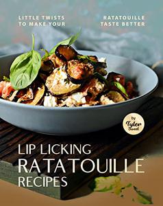 Lip Licking Ratatouille Recipes Little Twists to Make Your Ratatouille Taste Better