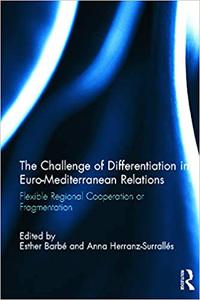 The Challenge of Differentiation in Euro-Mediterranean Relations Flexible Regional Cooperation or Fragmentation