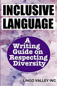 Inclusive Language A Writing Guide on Respecting Diversity