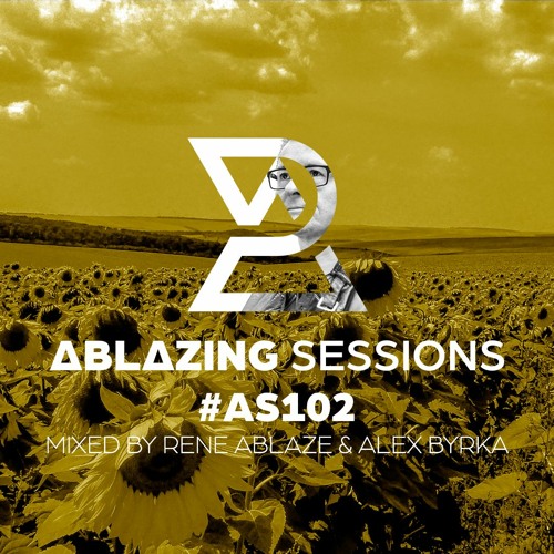 Rene Ablaze & Alex Byrka - Ablazing Sessions 102 (2022-07-16)